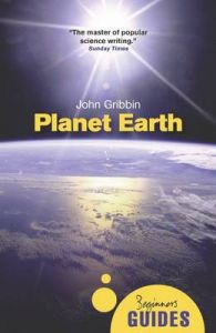 Planet Earth: A Beginner's Guide: Book by John R. Gribbin