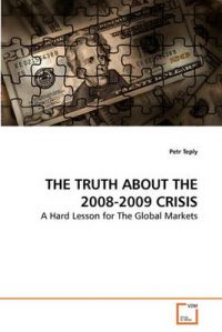 The Truth about the 2008-2009 Crisis: Book by Petr Teply