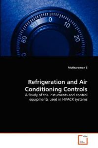 Refrigeration and Air Conditioning Controls: Book by Muthuraman S Refrigeration and Air Conditioning Controls: Book by Muthuraman S
