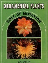 Ornamental Plants: Role of Mutation: Book by S.K. Datta Ornamental Plants: Role of Mutation: Book by S.K. Datta