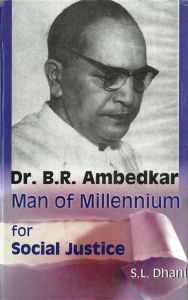Dr. B.R. Ambedkar: Man of Millennium For Social Justice: Book by S.L. Dhani