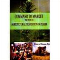 Command to Market : The Story of Agricultural Transition in Russia (English) 01 Edition (Paperback): Book by Binaya Bhusan Jena