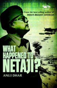 What Happened to Netaji: Book by Anuj Dhar