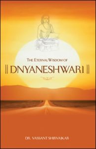 The Eternal Wisdom Of Dnyaneshwari: Book by Dr. Vassant Shirvaikar The Eternal Wisdom Of Dnyaneshwari: Book by Dr. Vassant Shirvaikar