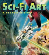 Sci-Fi Art: A Graphic History: Book by Steve Holland
