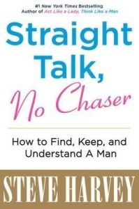 Straight Talk, No Chaser: How to Find, Keep, and Understand a Man: Book by Steve Harvey Straight Talk, No Chaser: How to Find, Keep, and Understand a Man: Book by Steve Harvey