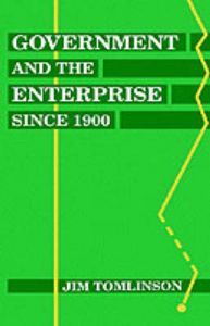 Government and the Enterprise Since 1900: Book by Jim Tomlinson Government and the Enterprise Since 1900: Book by Jim Tomlinson