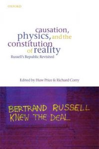Causation, Physics, and the Constitution of Reality: Russell's Republic Revisited Causation, Physics, and the Constitution of Reality: Russell's Republic Revisited
