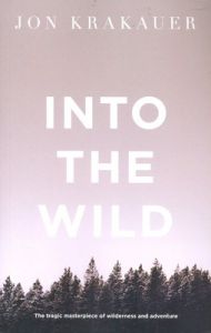 Into the Wild: Book by Jon Krakauer Into the Wild: Book by Jon Krakauer