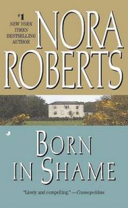 Born In Shame: Book by Nora Roberts Born In Shame: Book by Nora Roberts