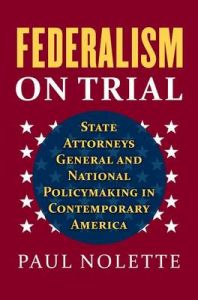 Federalism on Trial: State Attorneys General and National Policymaking in Contemporary America: Book by Paul Nolette