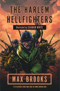 The Harlem Hellfighters: Book by Max Brooks The Harlem Hellfighters: Book by Max Brooks