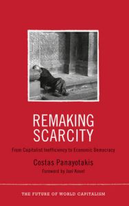 Remaking Scarcity: From Capitalist Inefficiency to Economic Democracy: Book by Costas Panayotakis Remaking Scarcity: From Capitalist Inefficiency to Economic Democracy: Book by Costas Panayotakis