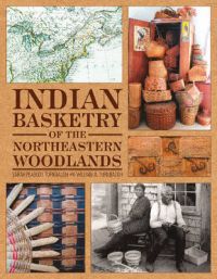 Indian Basketry of the Northeastern Woodlands: Book by Sarah Peabody Turnbaugh Indian Basketry of the Northeastern Woodlands: Book by Sarah Peabody Turnbaugh