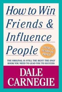 How to Win Friends and Influence People: Book by Dale Carnegie How to Win Friends and Influence People: Book by Dale Carnegie