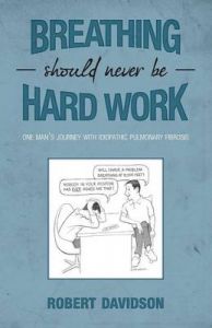 Breathing Should Never be Hard Work: One Man's Journey With Idiopathic Pulmonary Fibrosis: Book by Robert Davidson