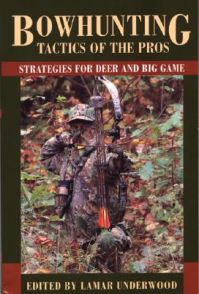 Bowhunting Tactics of the Pros: Strategies for Deer and Big Game Bowhunting Tactics of the Pros: Strategies for Deer and Big Game