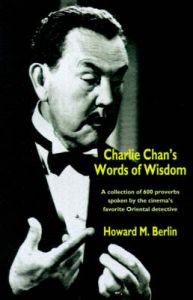 Charlie Chan's Words of Wisdom: Book by Howard M. Berlin Charlie Chan's Words of Wisdom: Book by Howard M. Berlin