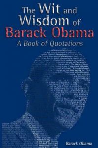 The Wit and Wisdom of Barack Obama: A Book of Quotations: Book by President Barack Obama The Wit and Wisdom of Barack Obama: A Book of Quotations: Book by President Barack Obama