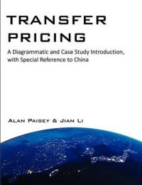 Transfer Pricing: A Diagrammatic and Case Study Introduction, with Special Reference to China: Book by Alan Paisey