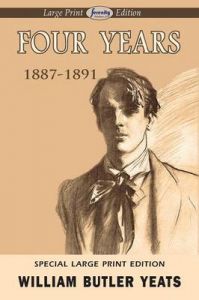 Four Years (Large Print Edition): Book by William Butler Yeats Four Years (Large Print Edition): Book by William Butler Yeats
