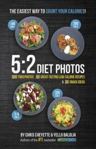 5:2 Diet Photos: 600 Food Photos, 60 Low-Calorie Recipes & 30 Snack Ideas: Book by Chris Cheyette 5:2 Diet Photos: 600 Food Photos, 60 Low-Calorie Recipes & 30 Snack Ideas: Book by Chris Cheyette
