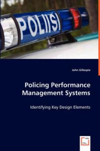 Policing Performance Management Systems: Book by John Gillespie (Monash University, Victoria Monash University, Australia Monash University, Australia Monash University, Australia Monash University, Australia Monash University, Victoria Monash University, Victoria Monash University, Victoria)