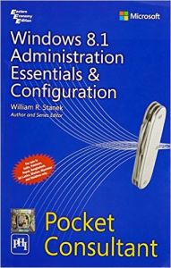 WINDOWS 8.1 ADMINISTRATION ESSENTIALS & CONFIGURATION POCKET CONSULTANT: Book by STANEK WILLIAM R. WINDOWS 8.1 ADMINISTRATION ESSENTIALS & CONFIGURATION POCKET CONSULTANT: Book by STANEK WILLIAM R.