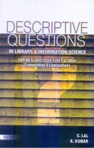 Descriptive Questions in Library , Information Science {In Accordance to the Revised Syllabus , New Patternof UGC} (English) 4th Ed., 2010: Book by K. Kuma Descriptive Questions in Library , Information Science {In Accordance to the Revised Syllabus , New Patternof UGC} (English) 4th Ed., 2010: Book by K. Kuma