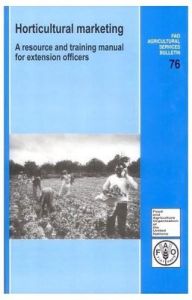 Horticultural Marketing: A Resource and Training Manual Forextension officers/Fao: Book by FAO