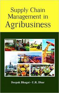 Supply Chain Management in Agribusiness: Book by Deepak Bhagat & U R Dhar Supply Chain Management in Agribusiness: Book by Deepak Bhagat & U R Dhar