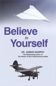 Believe in Yourself : Book by Joseph Murphy