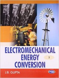 Electromechanical Energy Conversion - II (English) 1st Edition (Paperback): Book by J. B. Gupta Electromechanical Energy Conversion - II (English) 1st Edition (Paperback): Book by J. B. Gupta