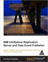 IBM InfoShpere Replication Server and Data Event Publishers: Book by Pav Kumar Chatterjee