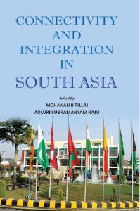 Connectivity and Integration in South Asia (English) (Hardcover): Book by Adluri Subramanyam Raju Mohanan B. Pillai Connectivity and Integration in South Asia (English) (Hardcover): Book by Adluri Subramanyam Raju Mohanan B. Pillai