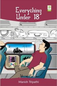 Everything Under 18 (English): Book by Manish Tripathi Everything Under 18 (English): Book by Manish Tripathi