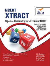 NCERT Xtract - Objective Chemistry for JEE Main, AIPMT, Class 11/ 12, AIIMS, BITSAT, JIPMER, JEE Adv, State PMTs/ PETs: Book by Disha Experts NCERT Xtract - Objective Chemistry for JEE Main, AIPMT, Class 11/ 12, AIIMS, BITSAT, JIPMER, JEE Adv, State PMTs/ PETs: Book by Disha Experts