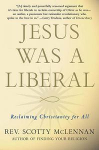Jesus Was a Liberal: Reclaiming Christianity for All: Book by Scotty McLennan (Stanford University)