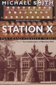 Station X: The Code Breakers of Bletchley Park: Book by Michael Smith Station X: The Code Breakers of Bletchley Park: Book by Michael Smith