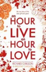 An Hour to Live an Hour to Love: Book by Richard Carlson , Kristine Carlson An Hour to Live an Hour to Love: Book by Richard Carlson , Kristine Carlson