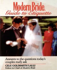 Modern Bride Guide to Etiquette: Answers to the Questions Today's Couples Really Ask: Book by Cele Goldsmith Lalli