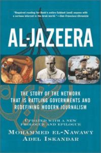 Al-Jazeera: The Story of the Network That is Rattling Governments and Redefining Modern Journalism: Book by Mohammed El-Nawawy