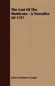 The Last Of The Mohicans - A Narrative Of 1757: Book by James Fenimore Cooper The Last Of The Mohicans - A Narrative Of 1757: Book by James Fenimore Cooper