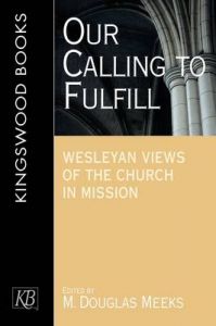 Our Calling to Fulfill: Wesleyan Views of the Church in Mission: Book by M.Douglas Meeks