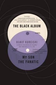 The Black Album with My Son the Fanatic: A Novel and a Short Story: Book by Hanif Kureishi The Black Album with My Son the Fanatic: A Novel and a Short Story: Book by Hanif Kureishi