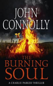 The Burning Soul: The Tenth Charlie Parker Thriller: Book by John Connolly The Burning Soul: The Tenth Charlie Parker Thriller: Book by John Connolly