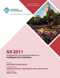 Iui 2011 Proceeding of the 16th International Conference on Intelligent User Interface: Book by Iui 2011 Conference Committee