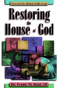 Restoring the House of God: Book by Frank M. Reid
