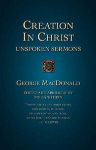 Creation in Christ: Unspoken Sermons: Book by George MacDonald