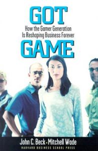 Got Game: How a New Generation of Gamers is Reshaping Business Forever: Book by John C. Beck